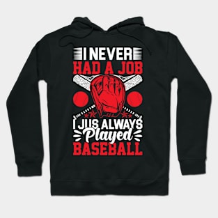 I Never Had A Job I Jus Always Played Baseball Hoodie